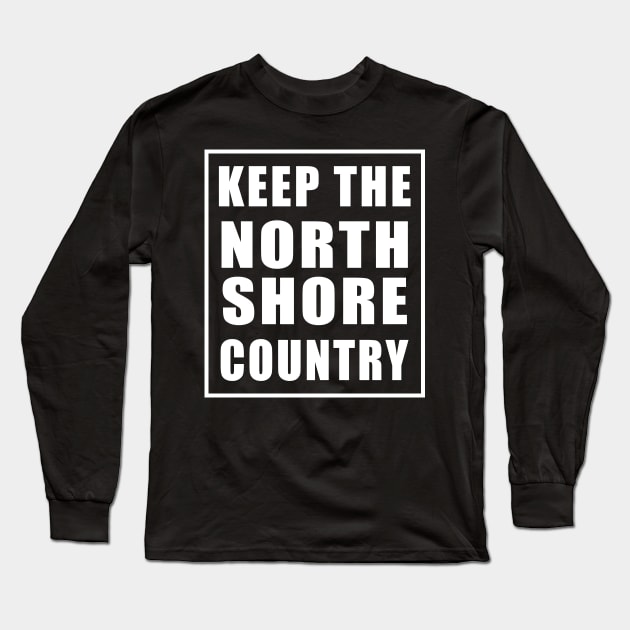 Keep The North Shore Country Long Sleeve T-Shirt by HaleiwaNorthShoreSign